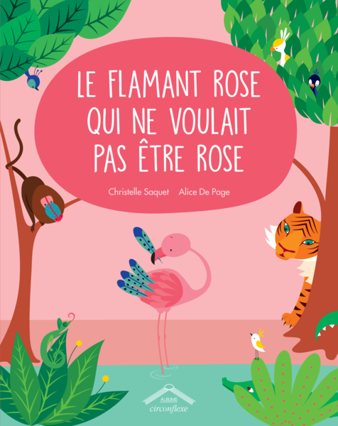 Le Flamant Rose Qui Ne Voulait Pas Tre Rose Ditions Circonflexe