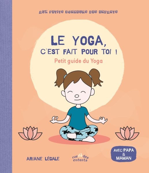 Le yoga, c'est fait pour toi ! - Petit guide du yoga