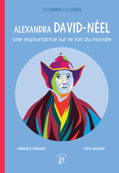 Alexandra David-Néel - Une exploratrice sur le toit du monde