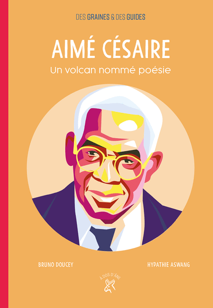 Aimé Césaire - Un volcan nommé poésie