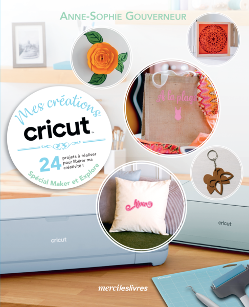 Mes créations Cricut, 24 projets à réaliser pour libérer ma créativité !