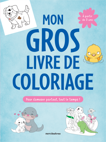 Mon gros livre de coloriage pour s'amuser partout, tout le temps !