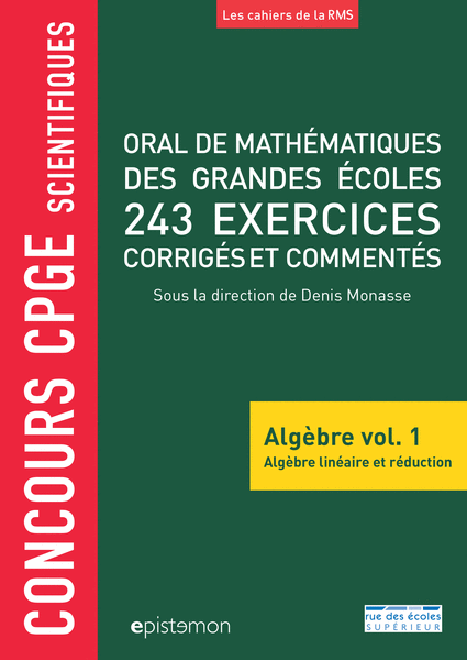 Concours CPGE scientifiques - Oral de mathématiques des grandes écoles - Algèbre vol. 1