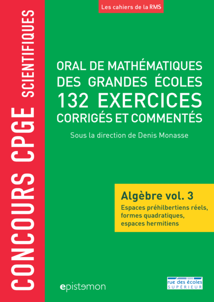 Concours CPGE scientifiques - Oral de mathématiques des grandes écoles - Algèbre vol. 3