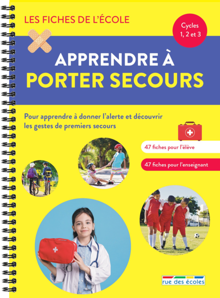 Les Fiches de l'école - Apprendre à porter secours Cycles 1, 2, et 3