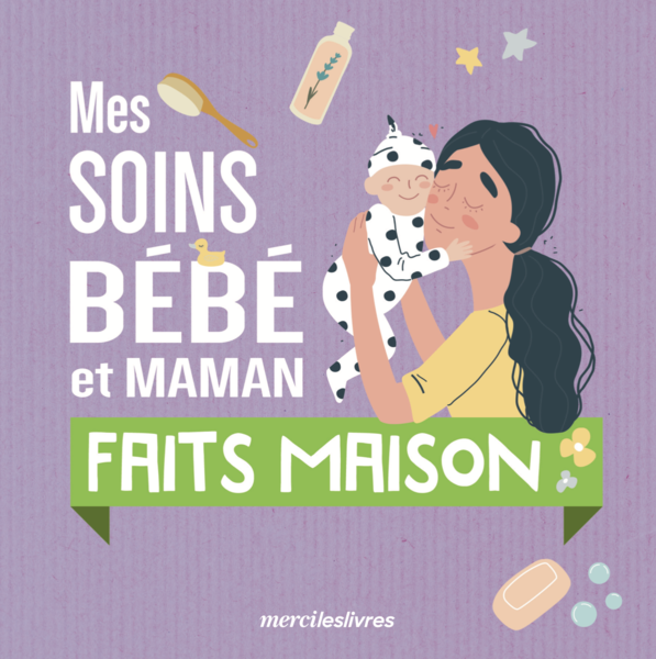 Mes Soins Bébé Et Maman Faits Maison - Maison Et Famille - Éditions ...