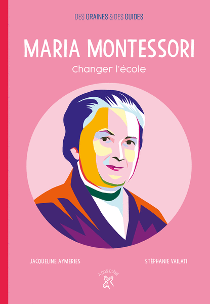 Maria Montessori - Changer l'école
