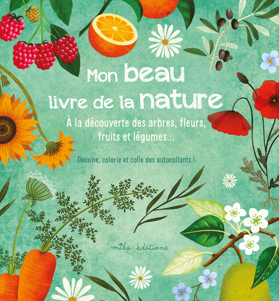 Mon beau livre de la nature - À la découverte des arbres, fleurs, fruits et légumes...