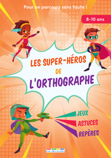 Les super-héros de l'orthographe, 8-10 ans