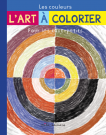L'art à colorier pour les tout-petits : Les Couleurs