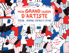 Mon grand cahier d'artiste : Spécial crayons, feutres et stylos