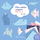 Mon atelier origami facile - La mer (7 ans et +)