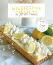 Mes recettes créatives au fil des saisons - 80 recettes salées et sucrées