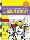 Les Fiches de l'école - 76 fiches pour enseigner les arts plastiques, Cycle 1