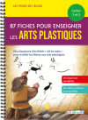 Les Fiches de l'école - 87 fiches pour enseigner les arts plastiques, Cycles 2 et 3