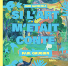 Si l'art m'était conté : Paul Gauguin