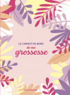 Le carnet de bord de ma grossesse