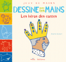Dessine avec tes mains : Les héros des contes