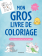 Mon gros livre de coloriage pour s'amuser partout, tout le temps&nbsp;!
